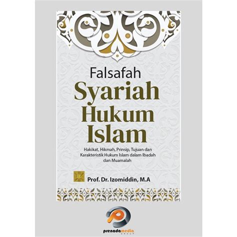 Jual FALSAFAH SYARIAH HUKUM ISLAM Hakikat Hikmah Prinsip Tujuan Dan