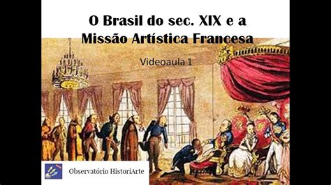 Videoaula 1 O Brasil do séc XIX e a Missão Artística Francesa YouTube