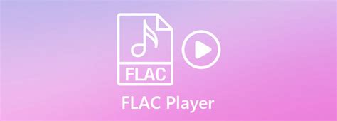 Top 10 FLAC Player for Windows/Mac/Android/iOS (100% Free)