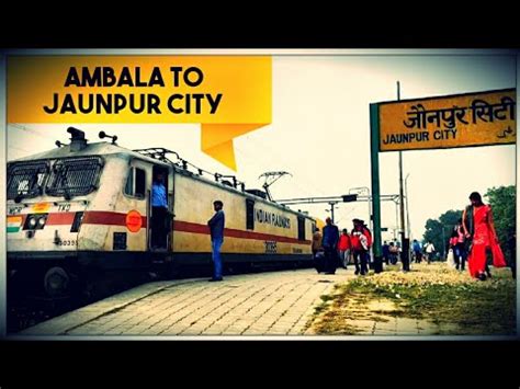 Ambala Cantt To Jaunpur City Train Journey Begampura Express