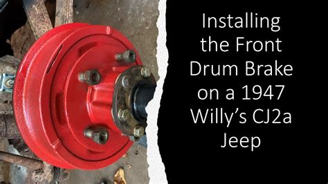 Installing The Front Drum Brakes On The 1947 Willy S CJ2a Jeep Watch