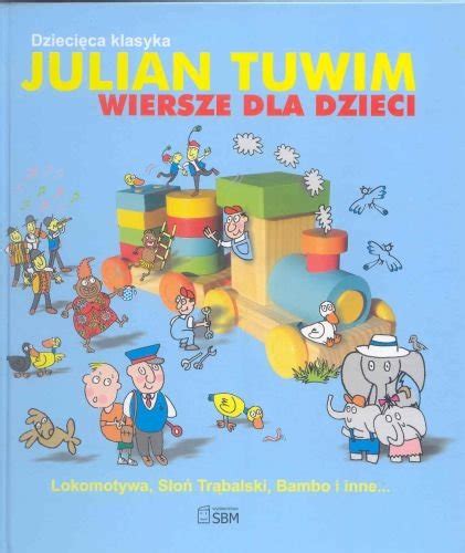 Dziecięca klasyka Julian Tuwim wiersze dla dzieci Tuwim Julian