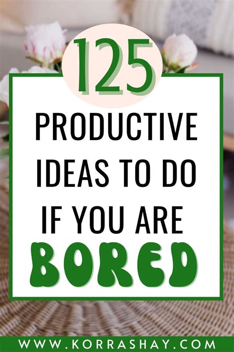 125 Productive Ideas To Do If You Are Bored Try Doing These Productive