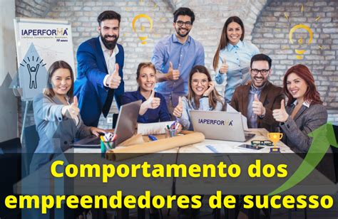 Como Ser Um Empreendedor De Sucesso Iaperforma Instituto De Alta