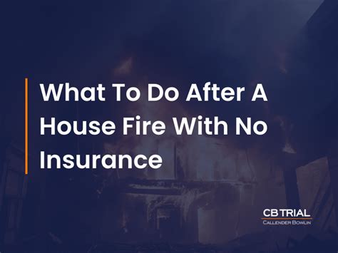 What To Do After A House Fire With No Insurance