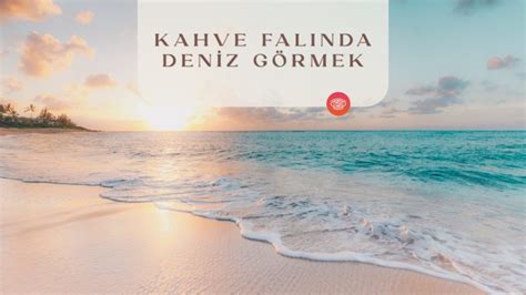 Kahve Falında Deniz Görmek Fal Sepeti Blog