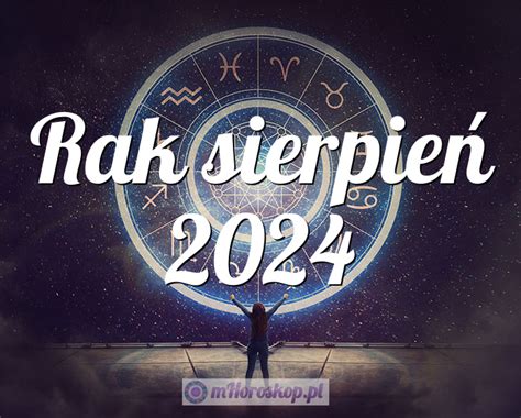 Horoskop Rak sierpień 2024 horoskop miesięczny