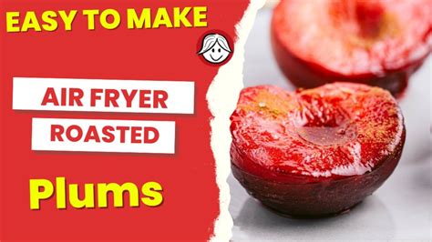 Easy To Make Treat Air Fryer Roasted Plums How To Make Air Fryer Roasted Plums With Recipe