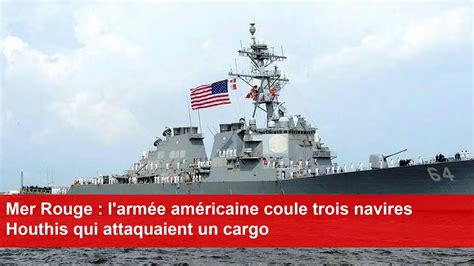 Mer Rouge L Arm E Am Ricaine Coule Trois Navires Houthis Qui