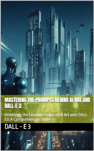 Lelivros Mastering The Prompts Behind Ai Art And Dall E 3 Unlocking