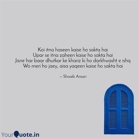 Koi Itna Haseen Kaise Ho Quotes Writings By Shoaib Ansari