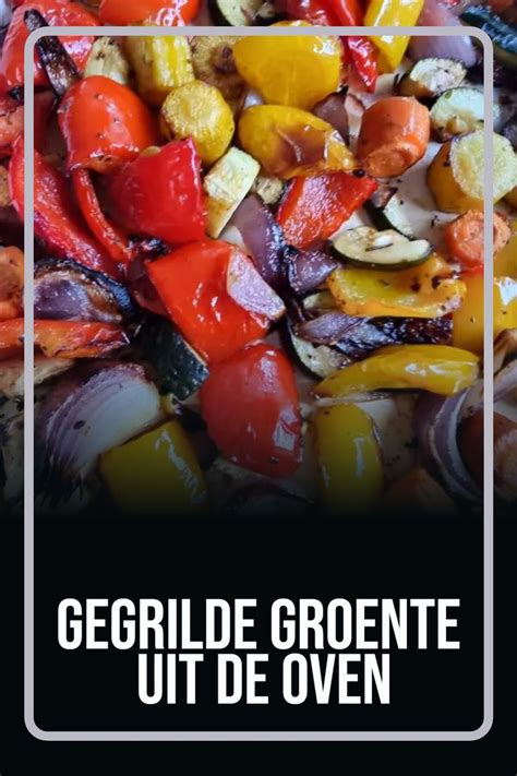 Gegrilde Groente Uit De Oven Lekker En Simpel Recept Recepten