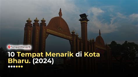 10 Tempat Menarik Di Kota Bharu 2024 Tempat Menarik