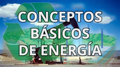 Conceptos Básicos De Energía Youtube