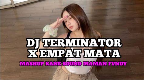 DJ TERMINATOR X EMPAT MATA X DULU ITU PUTUS MAUMU MASHUP KANE SOUND