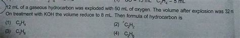 12 Ml Of A Gaseous Hydrocarbon Was Exploded With 50ml Of Oxygen The