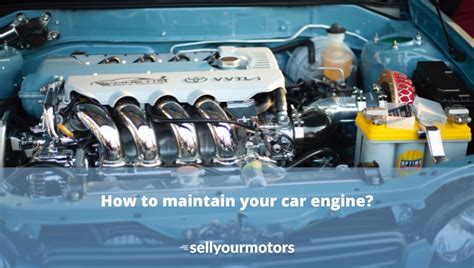 How To Maintain Your Car Engine Sell Your Motors Blog