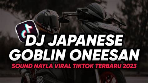 DJ JAPANESE GOBLON ONEESN SOUND NAYLA VIRAL TIKTOK TERBARU 2023 YouTube