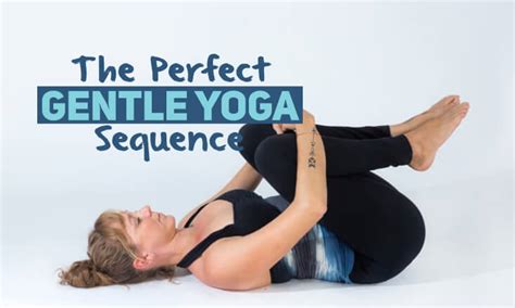 The Perfect Gentle Yoga Sequence Doyou