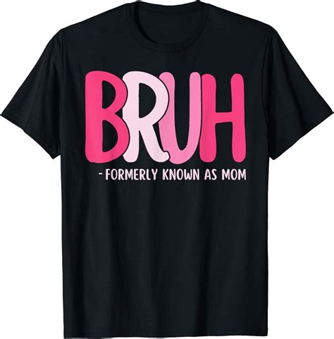 Bruh Formerly Known As Mom T Shirt