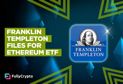 Franklin Templeton Files For Ethereum Etf