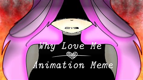 Why Love Me Animation Meme I M Lazy 0 YouTube