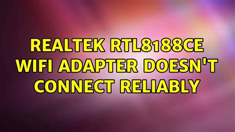 Ubuntu Realtek Rtl8188ce Wifi Adapter Doesnt Connect Reliably Youtube