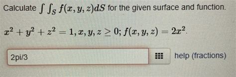 Solved Calculate S Ss F X Y Z Ds For The Given Surface And Chegg