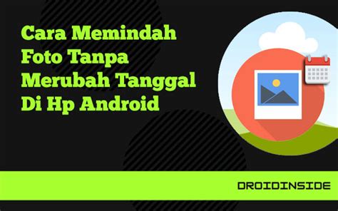 Cara Memindah Foto Tanpa Merubah Tanggal Android Mudah