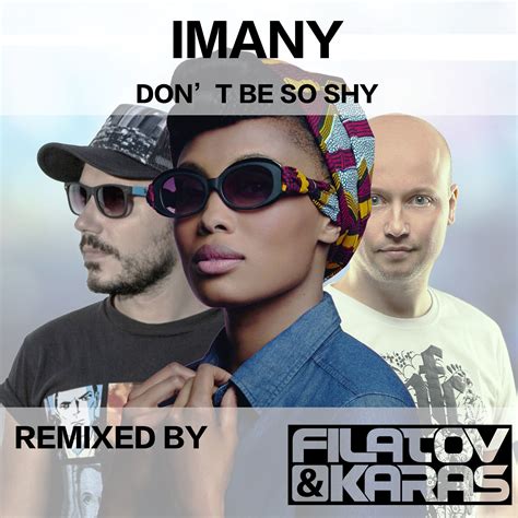 Imany Feat Filatov Karas Don T Be So Shy Extended Mix Filatov