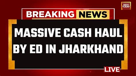 India Today Live Ed Recovers Huge Cash From Jharkhand Minister Aides