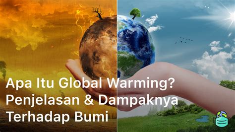 Apa Itu Global Warming Penjelasan And Dampaknya Terhadap Bumi