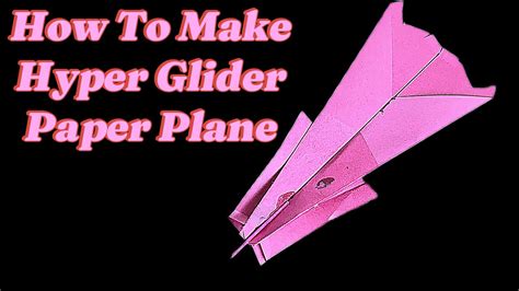 How To Make A Hyper Glider Origami Paper Airplane Youtube