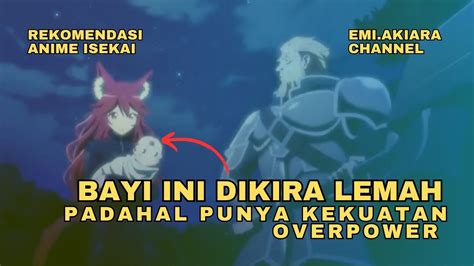 MC Dianggap Lemah Dari Lahir Dibuang Dan Terlantar Anime Isekai