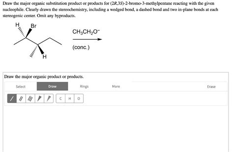 Solved Draw The Major Organic Substitution Product Or Products For 2r 3s 2 Bromo 3