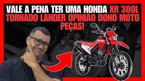 VALE A PENA TER UMA HONDA XR 300L TORNADO EM 2024 2025 OPINIÃO DONO