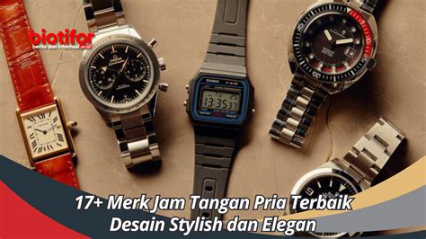 Merk Jam Tangan Pria Terbaik Desain Stylish Dan Elegan Biotifor