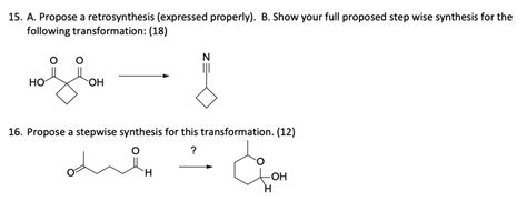 Solved A Propose A Retrosynthesis Expressed Properly B Show