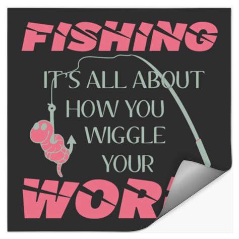 Fishing Fishing It S All About How You Wiggle Sold By Lonna Blotch