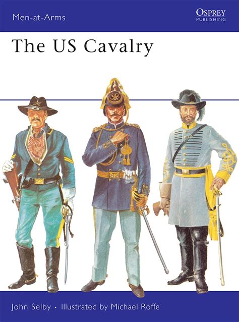 The US Cavalry: : Men-at-Arms John Selby Osprey Publishing