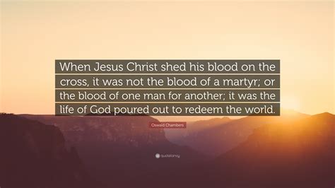 Oswald Chambers Quote When Jesus Christ Shed His Blood On The Cross