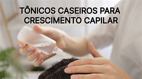 Melhores T Nicos Para Crescimento Capilar Blog Masculino