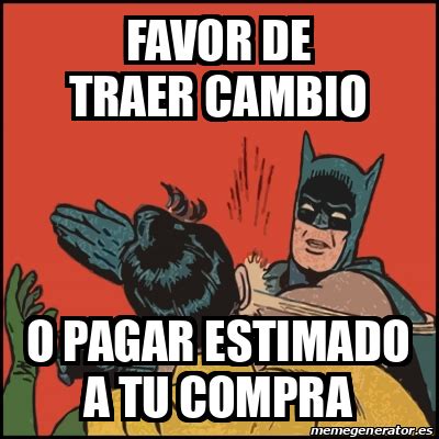 Meme Batman Slaps Robin Favor De Traer Cambio O Pagar Estimado A Tu