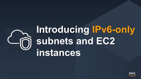 Introducing IPv6 Only Subnets And EC2 Instances Networking Content