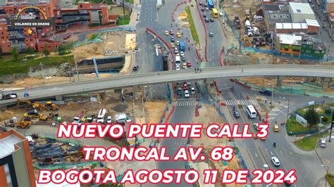 VOLANDO EN DRONE 4K NUEVO PUENTE CALLE 3 TRONCAL AV 68 AGOSTO 11 DE