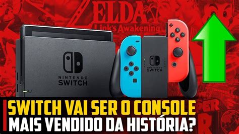 Switch Vai Ser O Console Mais Vendido Da Hist Ria Youtube