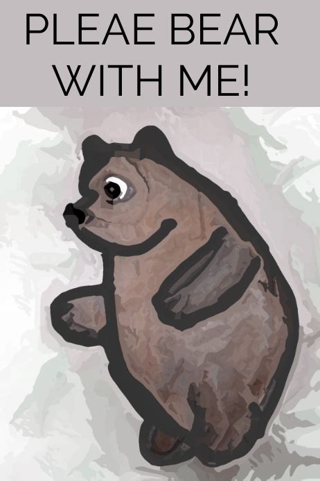 Please Bear With Me Template Postermywall