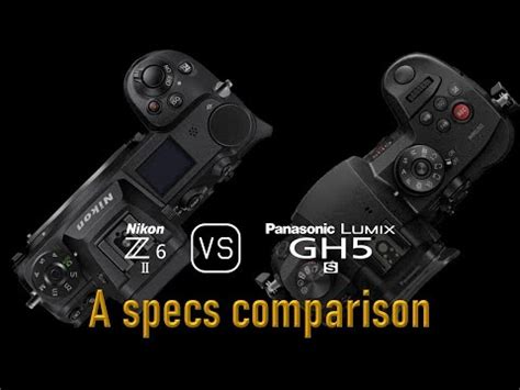 Nikon Z Ii Vs Panasonic Lumix Gh S A Specs Comparison Youtube