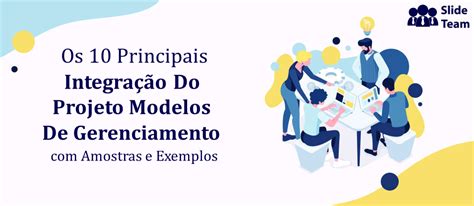 Os Principais Modelos De Gerenciamento De Integra O De Projetos