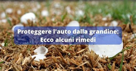 Proteggere L Auto Dalla Grandine Ecco Alcuni Rimedi Sicurezza Net